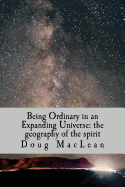 Being Ordinary in an Expanding Universe: the geography of the spirit