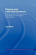 Being, Playing and Learning Outdoors: Making Provision for High Quality Experiences in the Outdoor Environment