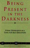 Being Present in the Darkness - Huber, Cheri