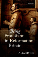 Being Protestant in Reformation Britain