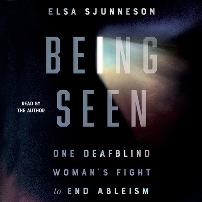 Being Seen: One Deafblind Woman's Fight to End Ableism - Sjunneson, Elsa (Read by)