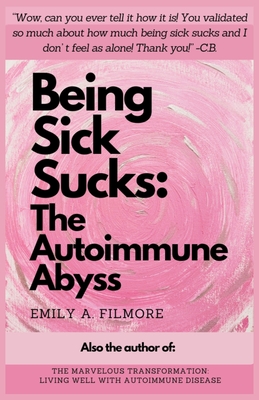 Being Sick Sucks: The Autoimmune Abyss - Filmore, Emily A