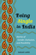Being Single in India: Stories of Gender, Exclusion, and Possibility Volume 15