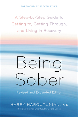 Being Sober: A Step-By-Step Guide to Getting To, Getting Through, and Living in Recovery, Revised and Expanded - Haroutunian, Harry, and Tyler, Steven (Foreword by)