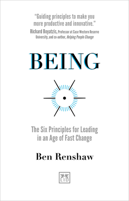 Being: The Six Principles for Leading in an Age of Fast Change - Renshaw, Ben