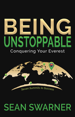 Being Unstoppable: Conquering Your Everest - Swarner, Sean
