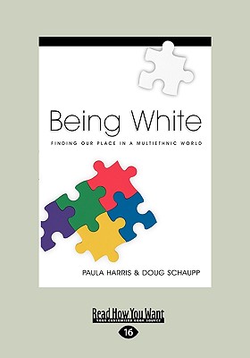 Being White: Finding Our Place in a Multiethnic World (Easyread Large Edition) - Harris, Paula