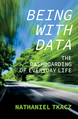 Being with Data: The Dashboarding of Everyday Life - Tkacz, Nathaniel