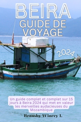 Beira Guide de Voyage 2024: Un guide complet et complet sur 15 jours ? Beira 2024 qui met en valeur les merveilles audacieuses du Mozambique - Winery L, Bransby