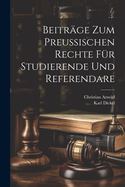 Beitrge zum preuischen Rechte fr Studierende und Referendare