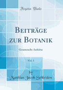 Beitrge zur Botanik, Vol. 1: Gesammelte Aufstze (Classic Reprint)