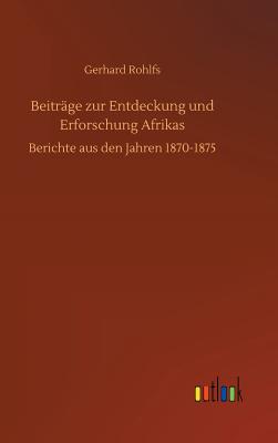 Beitrge zur Entdeckung und Erforschung Afrikas - Rohlfs, Gerhard