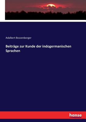 Beitrge zur Kunde der indogermanischen Sprachen - Bezzenberger, Adalbert