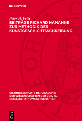 Beitr?ge Richard Hamanns zur Methodik der Kunstgeschichtsschreibung - Feist, Peter H