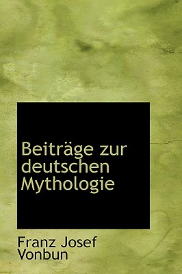 Beitr?ge Zur Deutschen Mythologie - Vonbun, Franz Josef