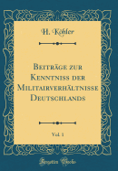 Beitr?ge zur Kenntniss der Militairverh?ltnisse Deutschlands, Vol. 1 (Classic Reprint)