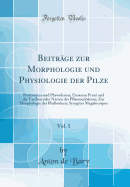 Beitr?ge Zur Morphologie Und Physiologie Der Pilze, Vol. 1: Protomyces Und Physoderma; Exoascus Pruni Und Die Taschen Oder Narren Der Pflaumenb?ume; Zur Morphologie Der Phalloideen; Syzygites Megalocarpus (Classic Reprint)