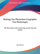 Beitr?ge Zur Physischen Geographie Von Montenegro Mit Besonderer Ber?cksichtigung Des Karstes