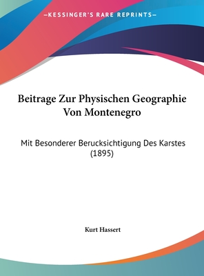 Beitr?ge Zur Physischen Geographie Von Montenegro Mit Besonderer Ber?cksichtigung Des Karstes - Hassert, Kurt