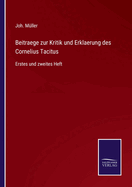 Beitraege zur Kritik und Erklaerung des Cornelius Tacitus: Erstes und zweites Heft