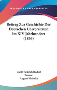 Beitrag Zur Geschichte Der Deutschen Universitaten Im XIV Jahrhundert (1836)