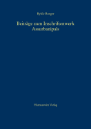 Beitrage Zum Inschriftenwerk Assurbanipals: Die Prismenklassen A, B, C = K, D, E, F, G, H, J Und T Sowie Andere Inschriften - Borger, Rykle, and Fuchs, Andreas, Dr. (Contributions by)