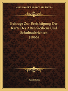 Beitrage Zur Berichtigung Der Karte Des Alten Siciliens Und Schulnachrichten (1866)