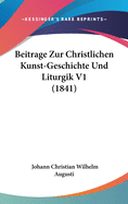 Beitrage Zur Christlichen Kunst-Geschichte Und Liturgik V1 (1841)