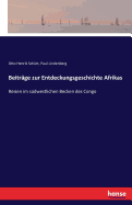 Beitrage zur Entdeckungsgeschichte Afrikas: Reisen im sudwestlichen Becken des Congo