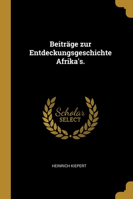 Beitrage Zur Entdeckungsgeschichte Afrika's. - Kiepert, Heinrich