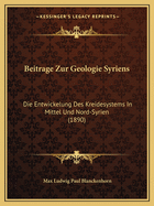 Beitrage Zur Geologie Syriens: Die Entwickelung Des Kreidesystems In Mittel Und Nord-Syrien (1890)