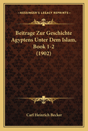 Beitrage Zur Geschichte Agyptens Unter Dem Islam, Book 1-2 (1902)