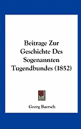 Beitrage Zur Geschichte Des Sogenannten Tugendbundes (1852) - Baersch, Georg