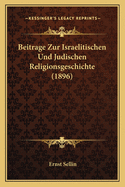 Beitrage Zur Israelitischen Und Judischen Religionsgeschichte (1896)