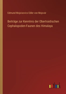 Beitrage Zur Kenntnis Der Obertraidischen Cephalopoden-Faunen Des Himalaya - Mojsvr, Edmund Mojsisovics Edler Von