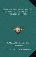 Beitrage Zur Kenntnis Der Tropisch-Amerikanischen Farnflora (1903)