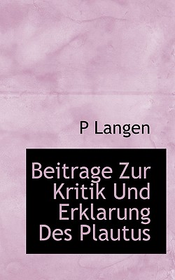 Beitrage Zur Kritik Und Erklarung Des Plautus - Langen, P