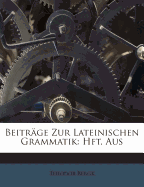 Beitrage Zur Lateinischen Grammatik: Hft. Aus