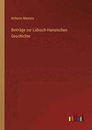 Beitrage Zur Lubisch-Hansischen Geschichte