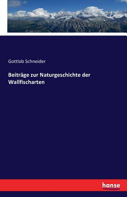 Beitrage Zur Naturgeschichte Der Wallfischarten - Schneider, Gottlob