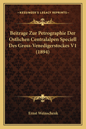 Beitrage Zur Petrographie Der Ostlichen Centralalpen Speciell Des Gross-Venedigerstockes V1 (1894)