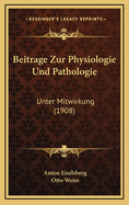 Beitrage Zur Physiologie Und Pathologie: Unter Mitwirkung (1908)