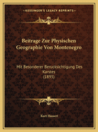 Beitrage Zur Physischen Geographie Von Montenegro: Mit Besonderer Berucksichtigung Des Karstes (1895)