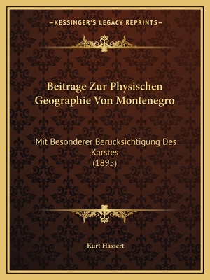 Beitrage Zur Physischen Geographie Von Montenegro: Mit Besonderer Berucksichtigung Des Karstes (1895) - Hassert, Kurt