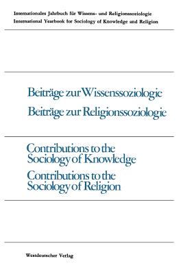 Beitrage Zur Wissenssoziologie, Beitrage Zur Religionssoziologie / Contributions to the Sociology of Knowledge Contributions to the Sociology of Religion - Gross, Peter, and Stark, Werner, and Rsel, Jakob