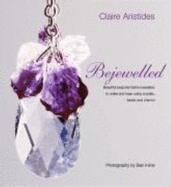 Bejewelled: Beautiful Bespoke Fashion Jewellery to Make and Wear Using Crystals, Beads and Charms