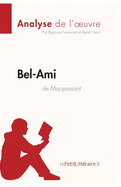 Bel-Ami de Guy de Maupassant (Analyse de l'oeuvre): Analyse complte et rsum dtaill de l'oeuvre