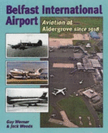 Belfast International Airport: Aviation at Aldergrove since 1918