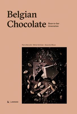 Belgian Chocolate: Bean-To-Bar Generation - Marcolini, Pierre, and Verlinden, Michel, and Bibaut, Alexandre