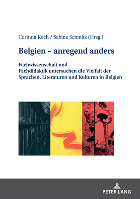 Belgien - Anregend Anders: Fachwissenschaft Und Fachdidaktik Untersuchen Die Vielfalt Der Sprachen, Literaturen Und Kulturen in Belgien - Koch, Corinna (Editor), and Schmitz, Sabine (Editor)